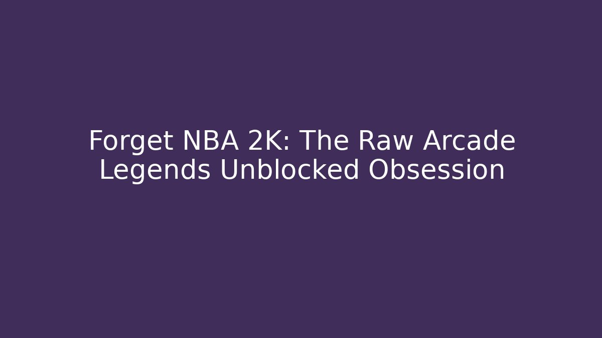 Forget NBA 2K: The Raw Arcade Legends Unblocked Obsession - Vintage E-Juice