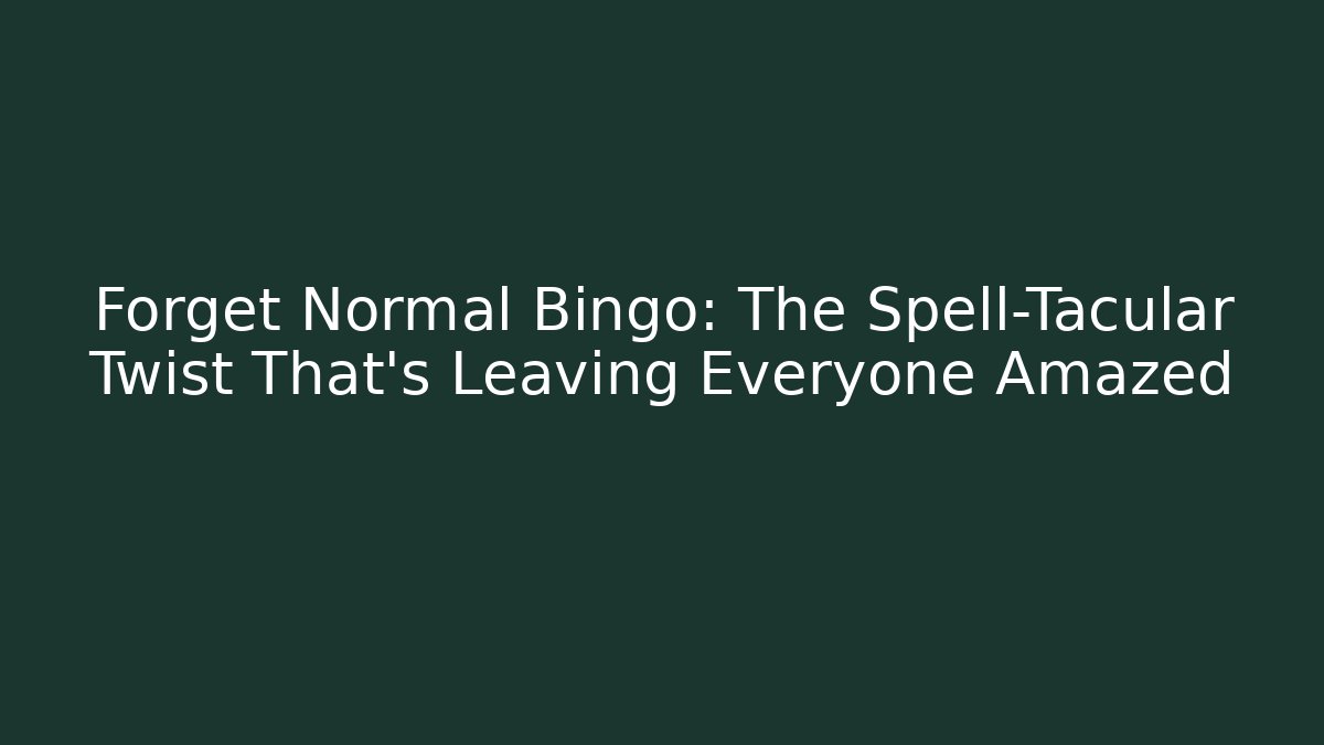 Forget Normal Bingo: The Spell-Tacular Twist That's Leaving Everyone Amazed