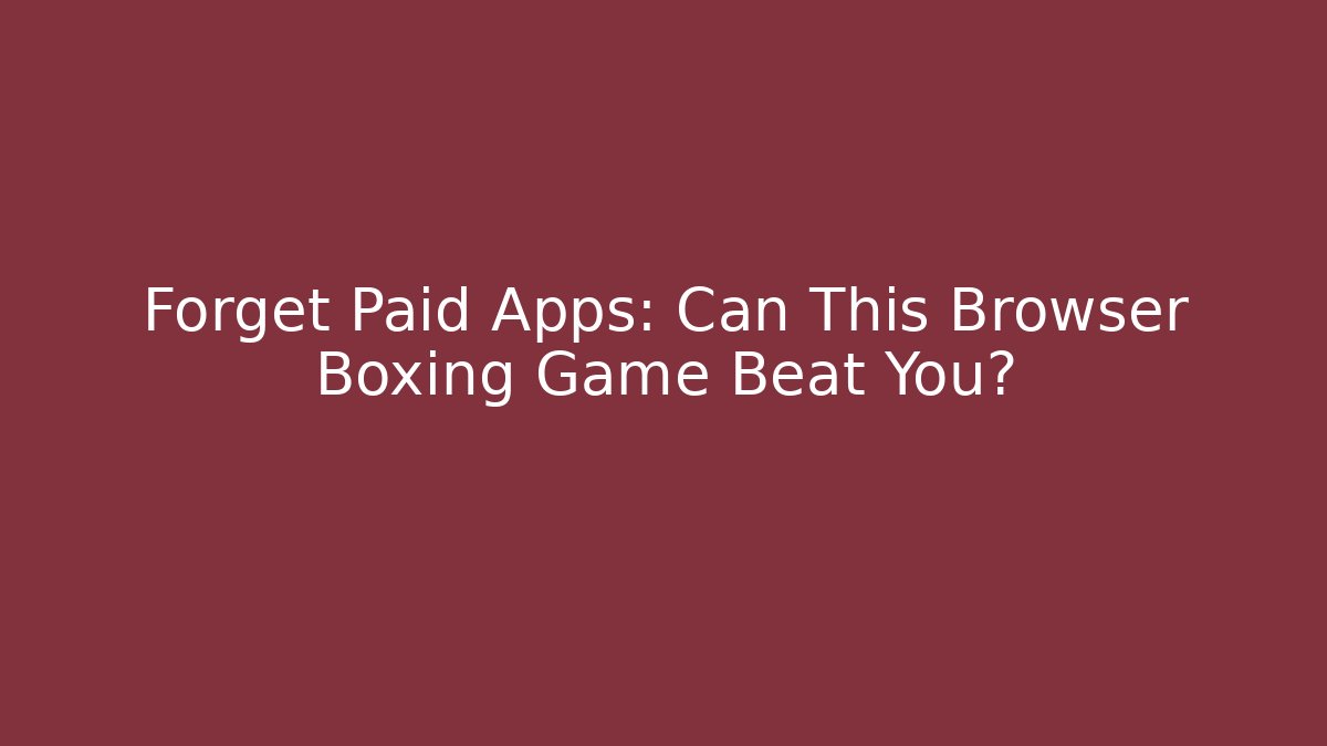 Forget Paid Apps: Can This Browser Boxing Game Beat You?