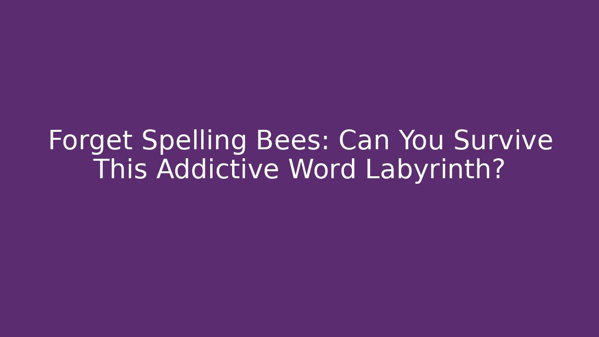 Forget Spelling Bees: Can You Survive This Addictive Word Labyrinth?