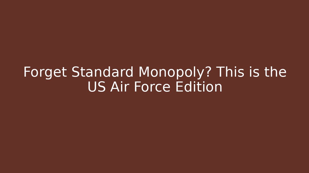 Forget Standard Monopoly? This is the US Air Force Edition - Vintage E-Juice