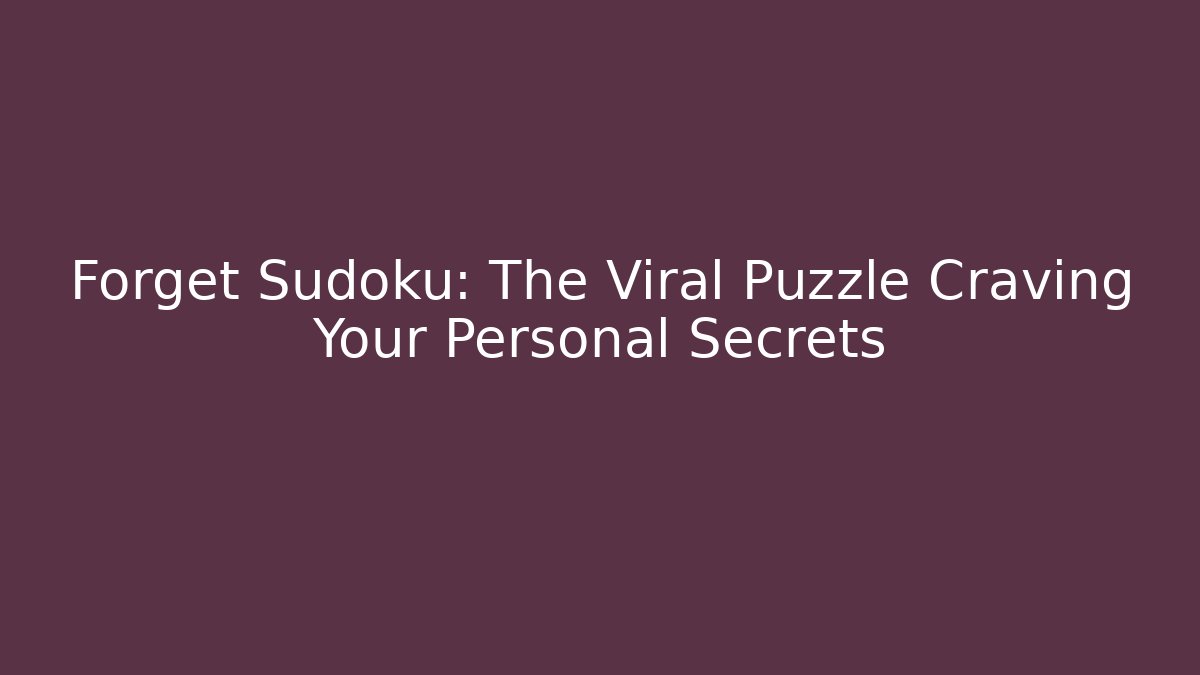 Forget Sudoku: The Viral Puzzle Craving Your Personal Secrets