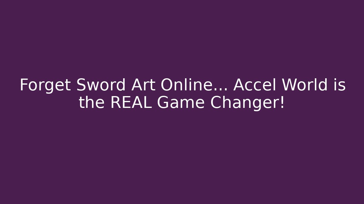 Forget Sword Art Online… Accel World is the REAL Game Changer!