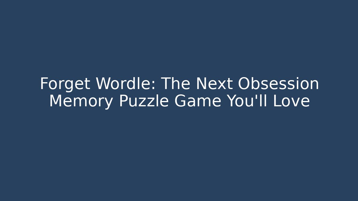 Forget Wordle: The Next Obsession Memory Puzzle Game You'll Love
