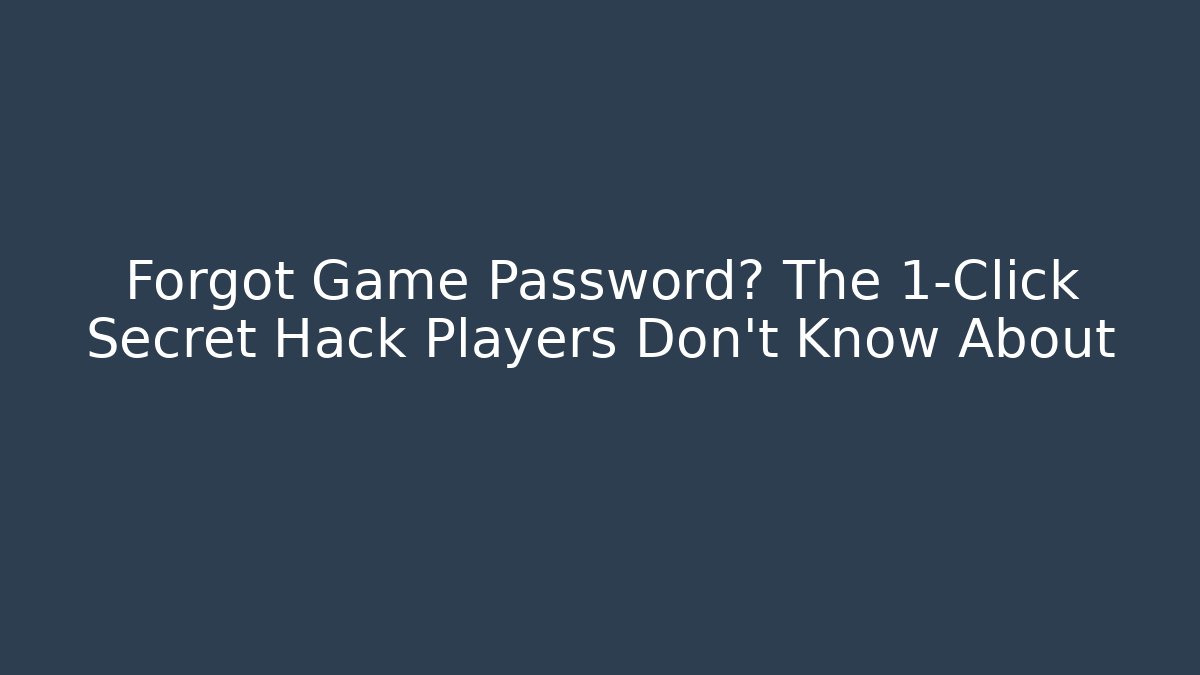 Forgot Game Password? The 1-Click Secret Hack Players Don't Know About - Vintage E-Juice