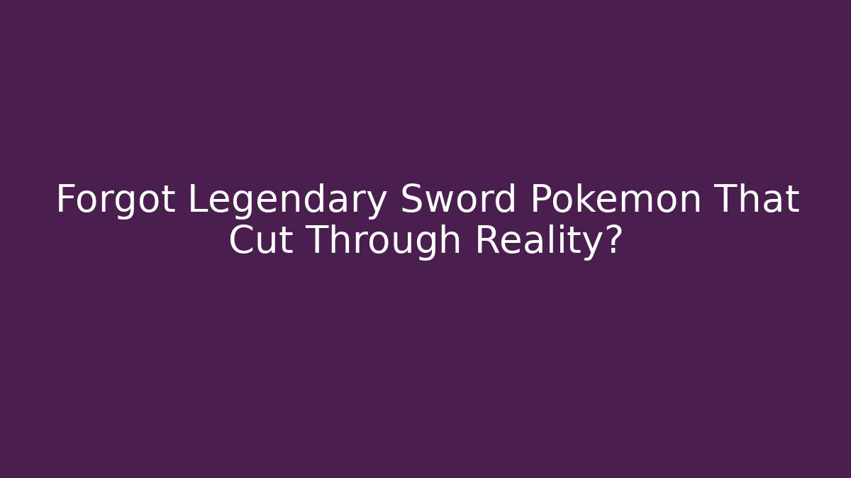 Forgot Legendary Sword Pokémon That Cut Through Reality? - Vintage E-Juice