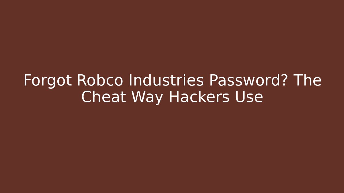 Forgot Robco Industries Password? The Cheat Way Hackers Use
