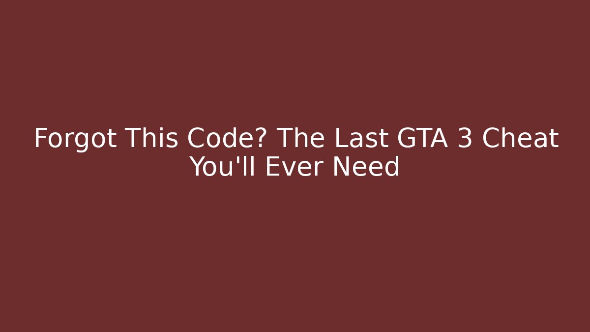 Forgot This Code? The Last GTA 3 Cheat You’ll Ever Need - Vintage E-Juice