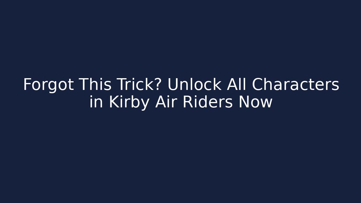 Forgot This Trick? Unlock All Characters in Kirby Air Riders Now