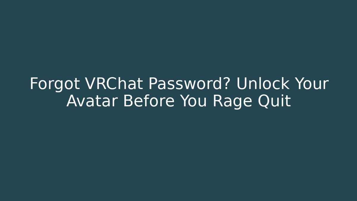Forgot VRChat Password? Unlock Your Avatar Before You Rage Quit
