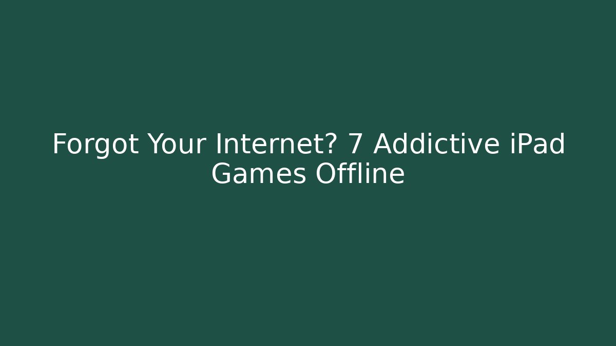 Forgot Your Internet? 7 Addictive iPad Games Offline - Vintage E-Juice