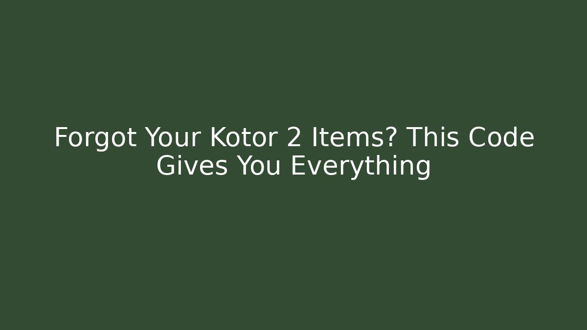 Forgot Your Kotor 2 Items? This Code Gives You Everything