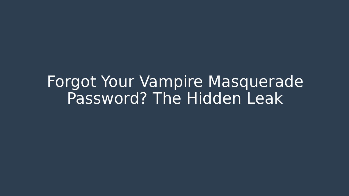 Forgot Your Vampire Masquerade Password? The Hidden Leak - Vintage E-Juice