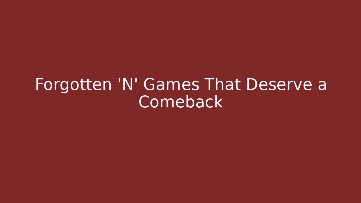 Forgotten 'N' Games That Deserve a Comeback
