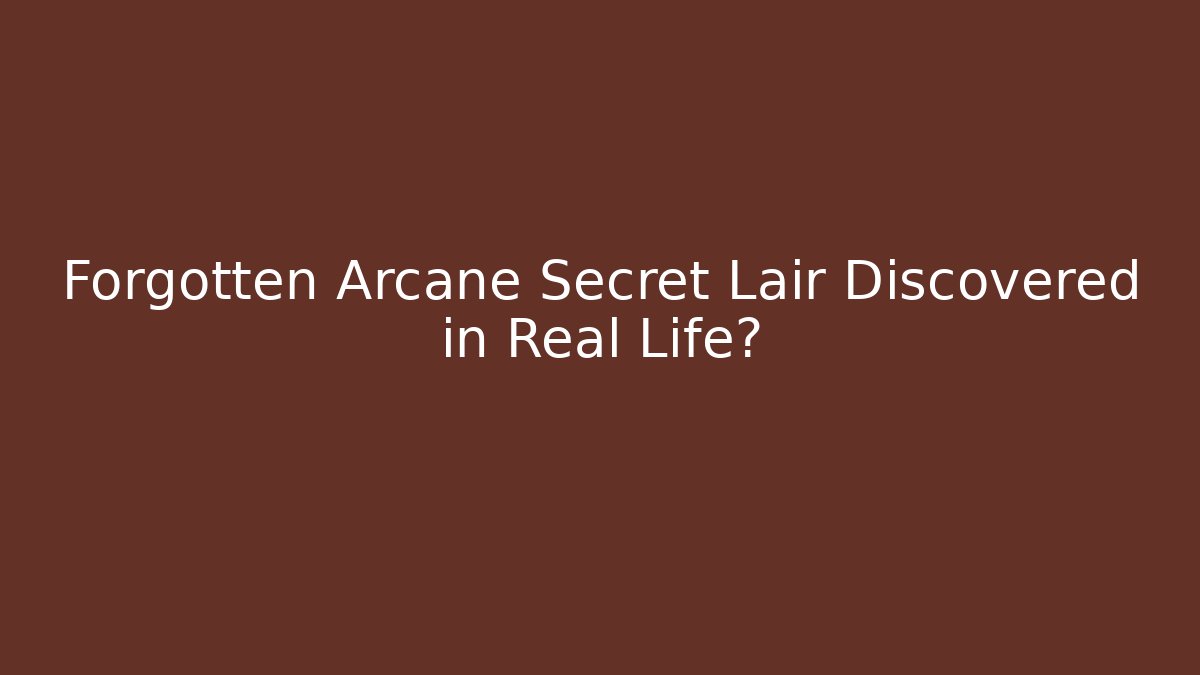 Forgotten Arcane Secret Lair Discovered in Real Life?