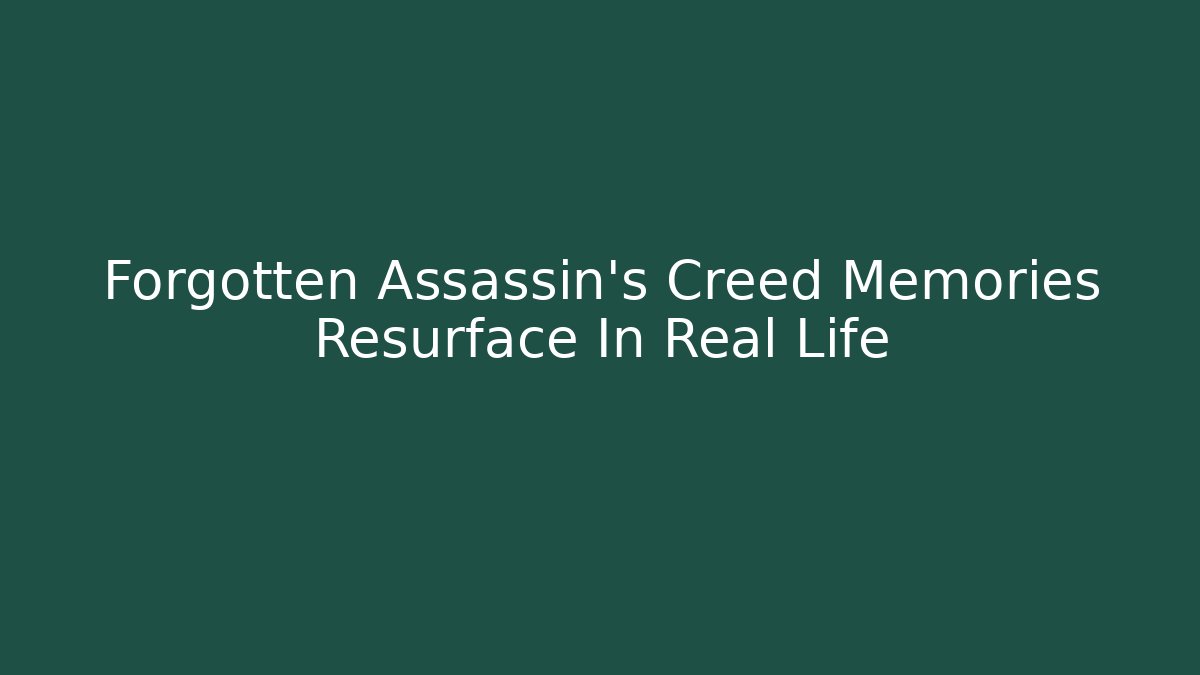 Forgotten Assassin's Creed Memories Resurface In Real Life