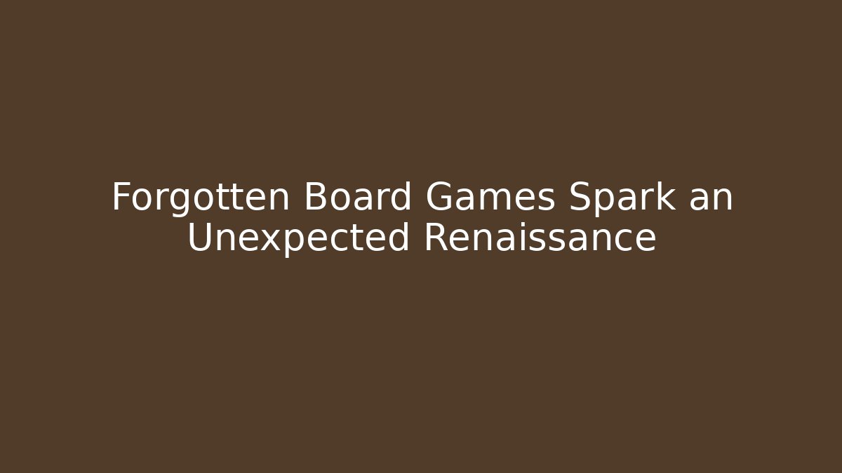 Forgotten Board Games Spark an Unexpected Renaissance