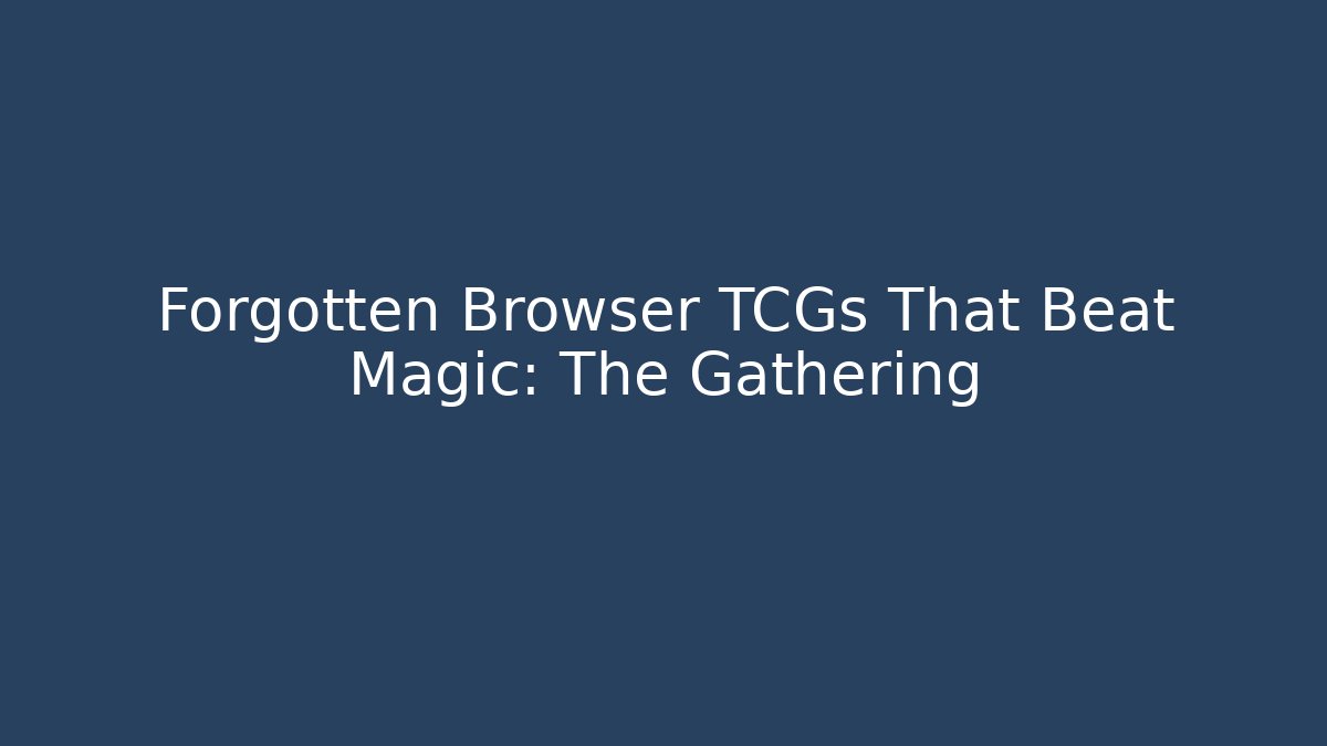 Forgotten Browser TCGs That Beat Magic: The Gathering