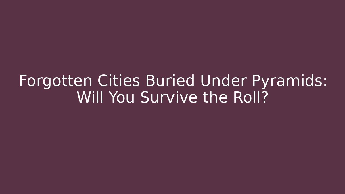 Forgotten Cities Buried Under Pyramids: Will You Survive the Roll? - Vintage E-Juice