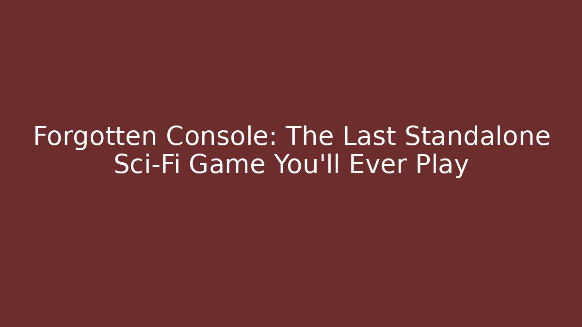Forgotten Console: The Last Standalone Sci-Fi Game You'll Ever Play - Vintage E-Juice
