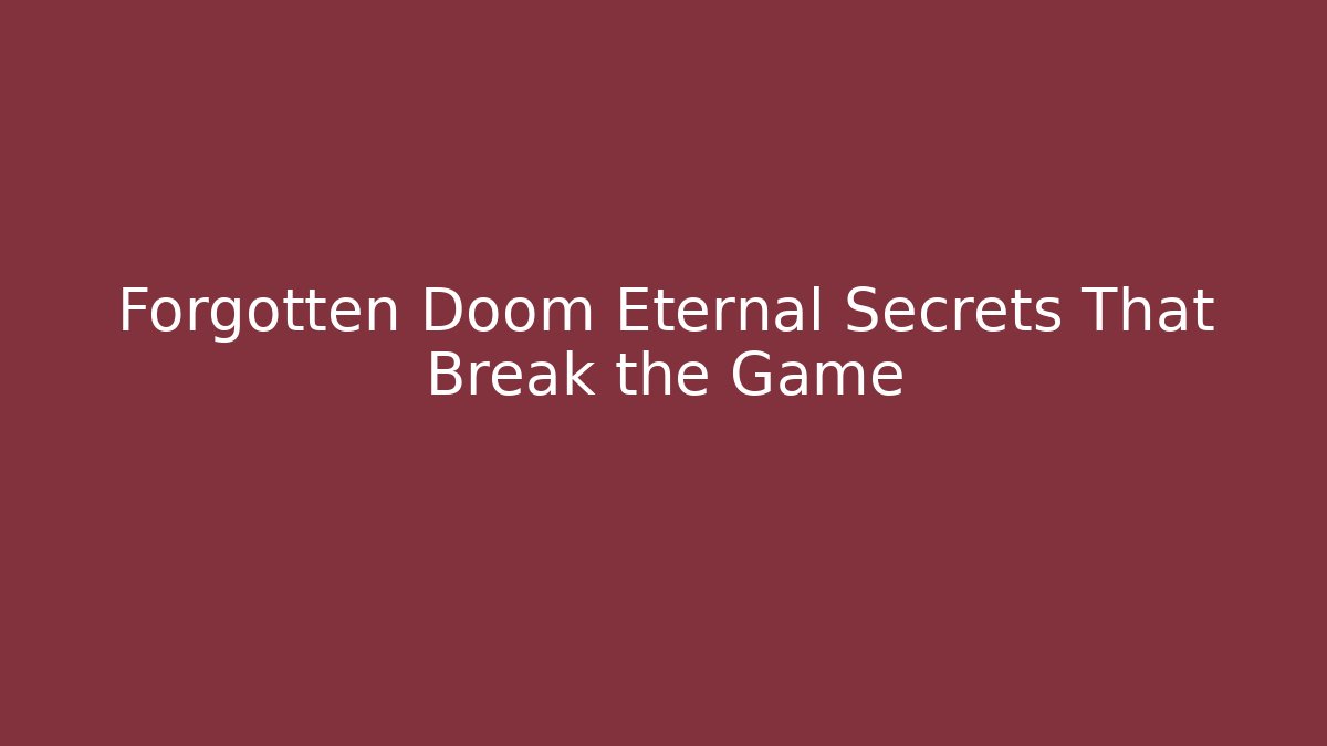 Forgotten Doom Eternal Secrets That Break the Game