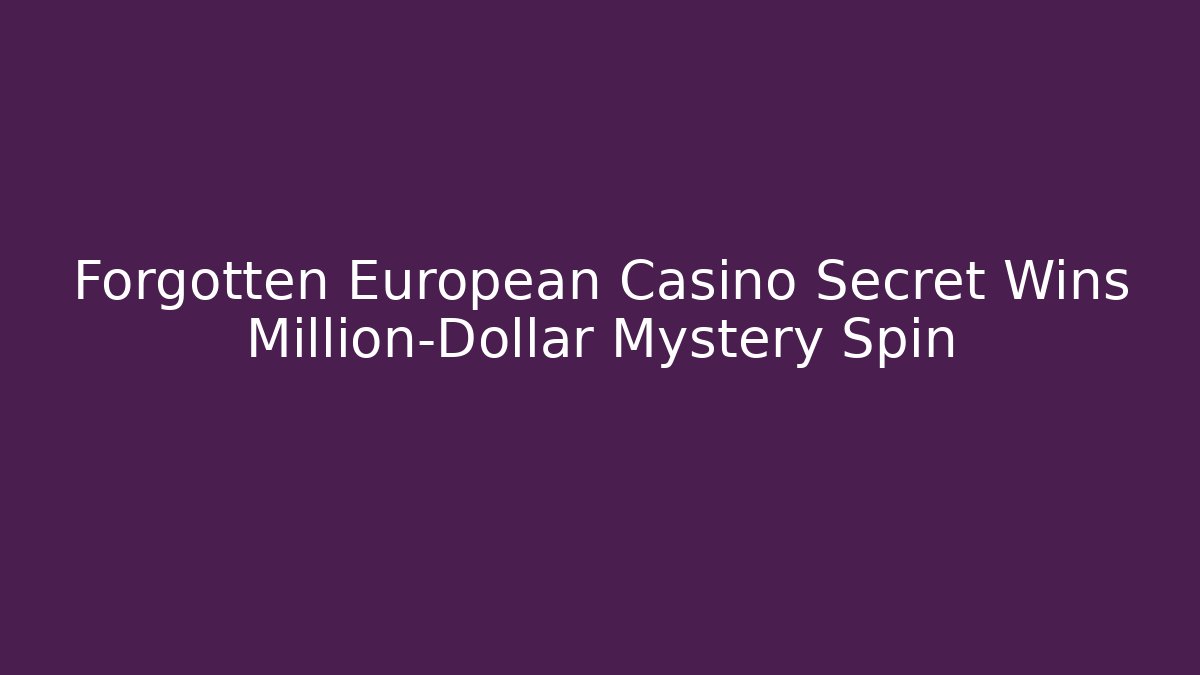 Forgotten European Casino Secret Wins Million-Dollar Mystery Spin