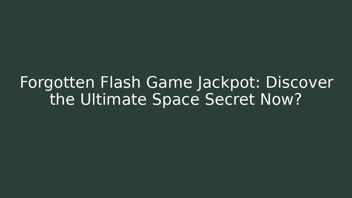 Forgotten Flash Game Jackpot: Discover the Ultimate Space Secret Now?