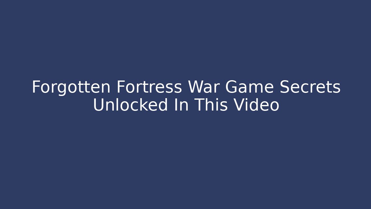 Forgotten Fortress War Game Secrets Unlocked In This Video