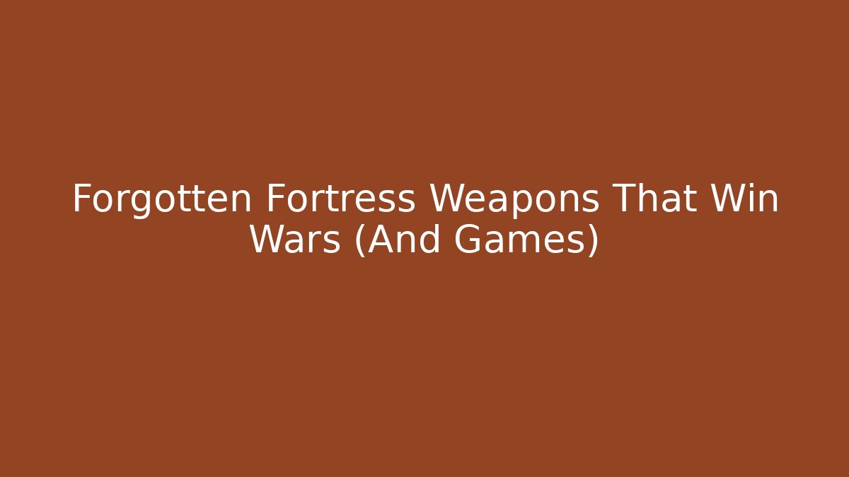 Forgotten Fortress Weapons That Win Wars (And Games)