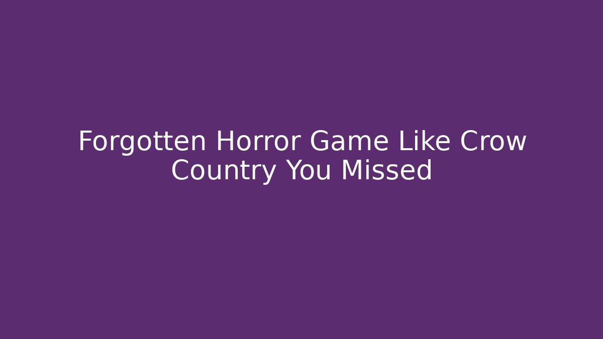 Forgotten Horror Game Like Crow Country You Missed