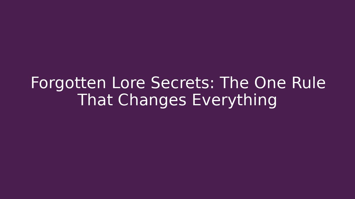 Forgotten Lore Secrets: The One Rule That Changes Everything