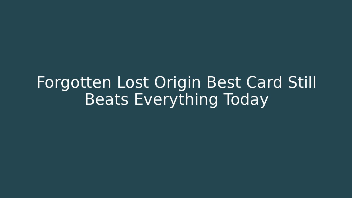 Forgotten Lost Origin Best Card Still Beats Everything Today