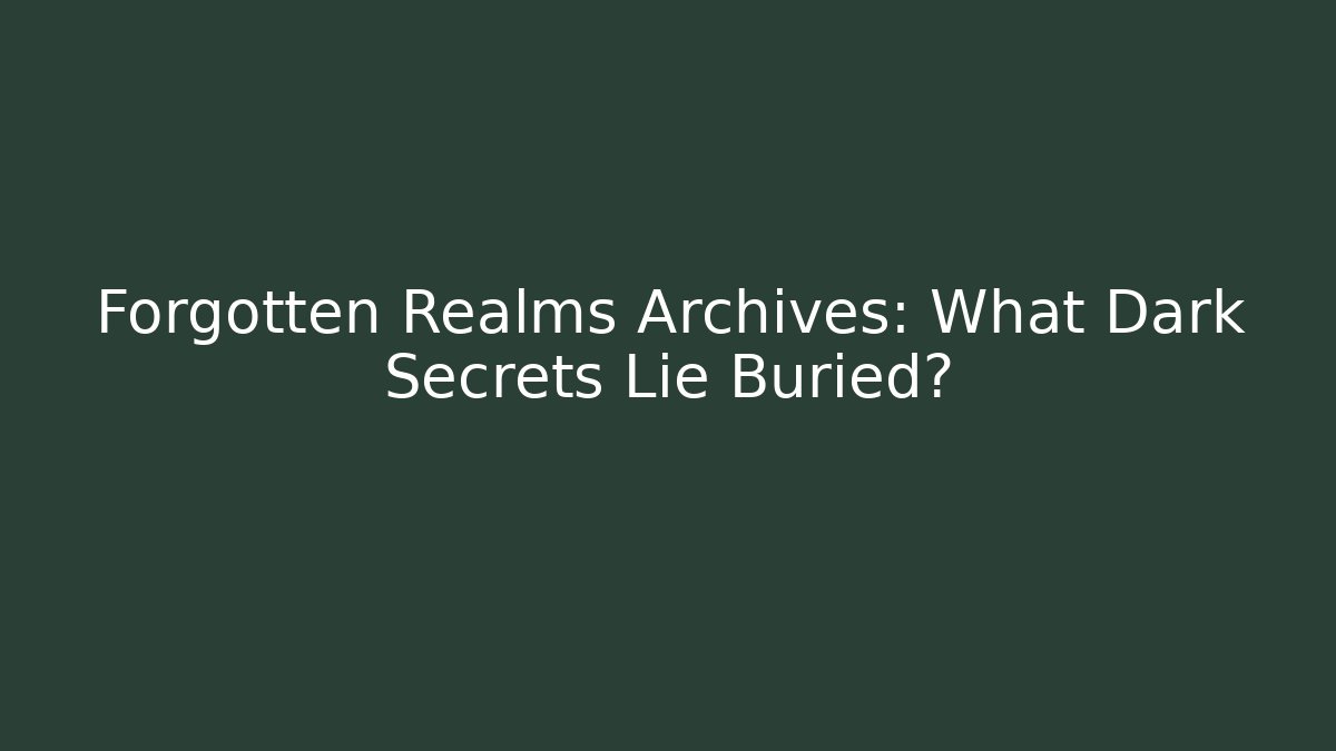 Forgotten Realms Archives: What Dark Secrets Lie Buried? - Vintage E-Juice