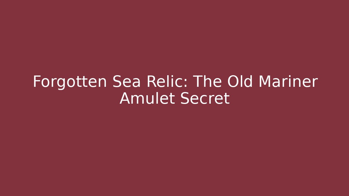 Forgotten Sea Relic: The Old Mariner Amulet Secret
