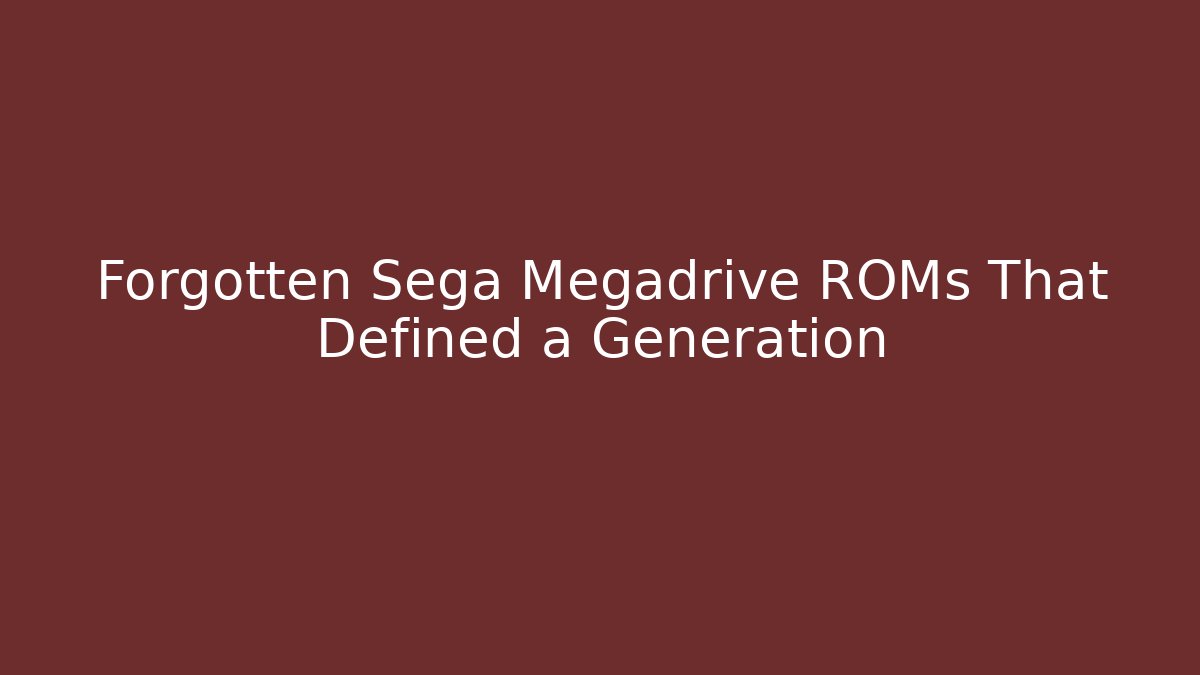 Forgotten Sega Megadrive ROMs That Defined a Generation - Vintage E-Juice