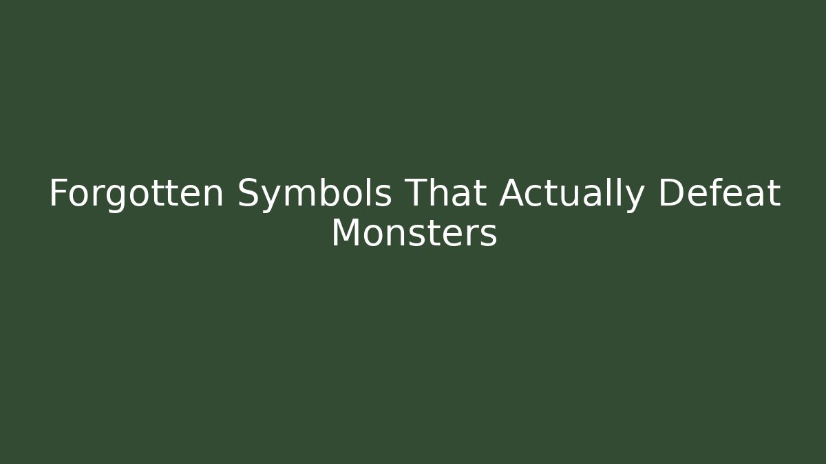 Forgotten Symbols That Actually Defeat Monsters