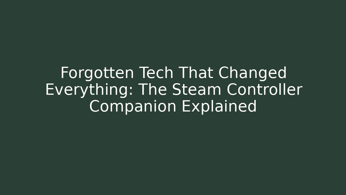 Forgotten Tech That Changed Everything: The Steam Controller Companion Explained - Vintage E-Juice