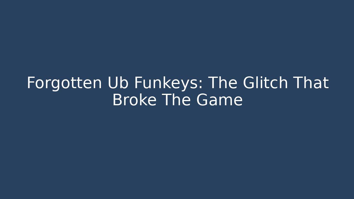 Forgotten Ub Funkeys: The Glitch That Broke The Game