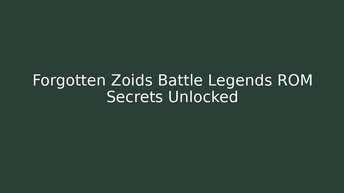 Forgotten Zoids Battle Legends ROM Secrets Unlocked