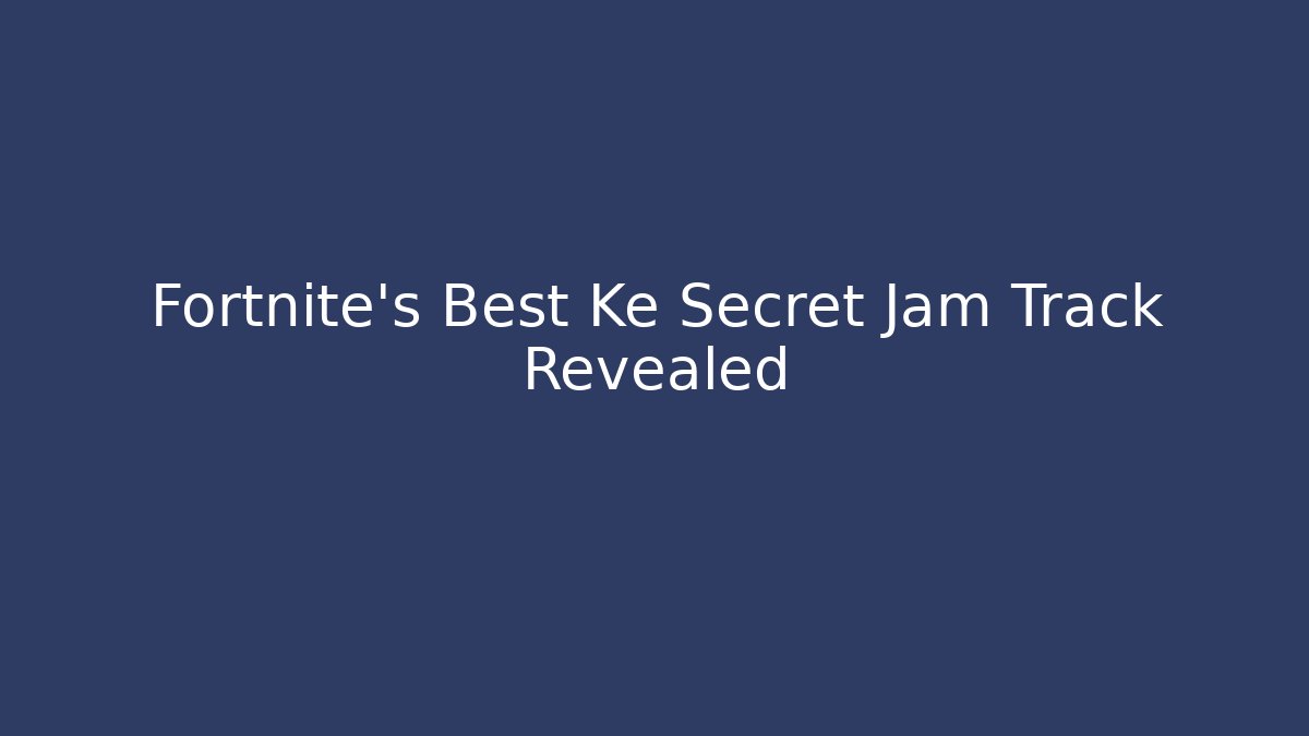 Fortnite's Best Ke Secret Jam Track Revealed