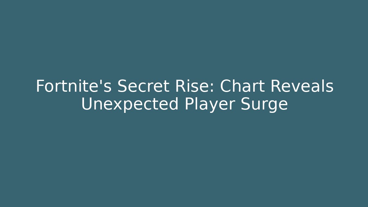 Fortnite's Secret Rise: Chart Reveals Unexpected Player Surge