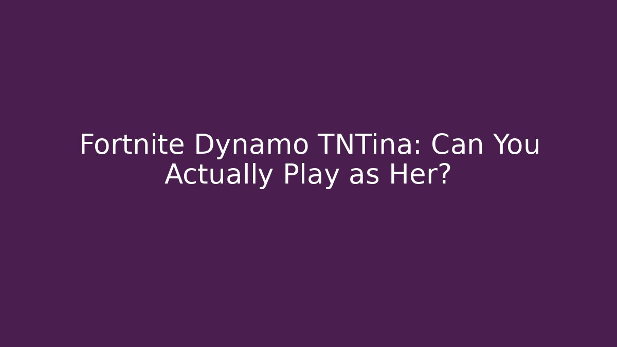 Fortnite Dynamo TNTina: Can You Actually Play as Her?