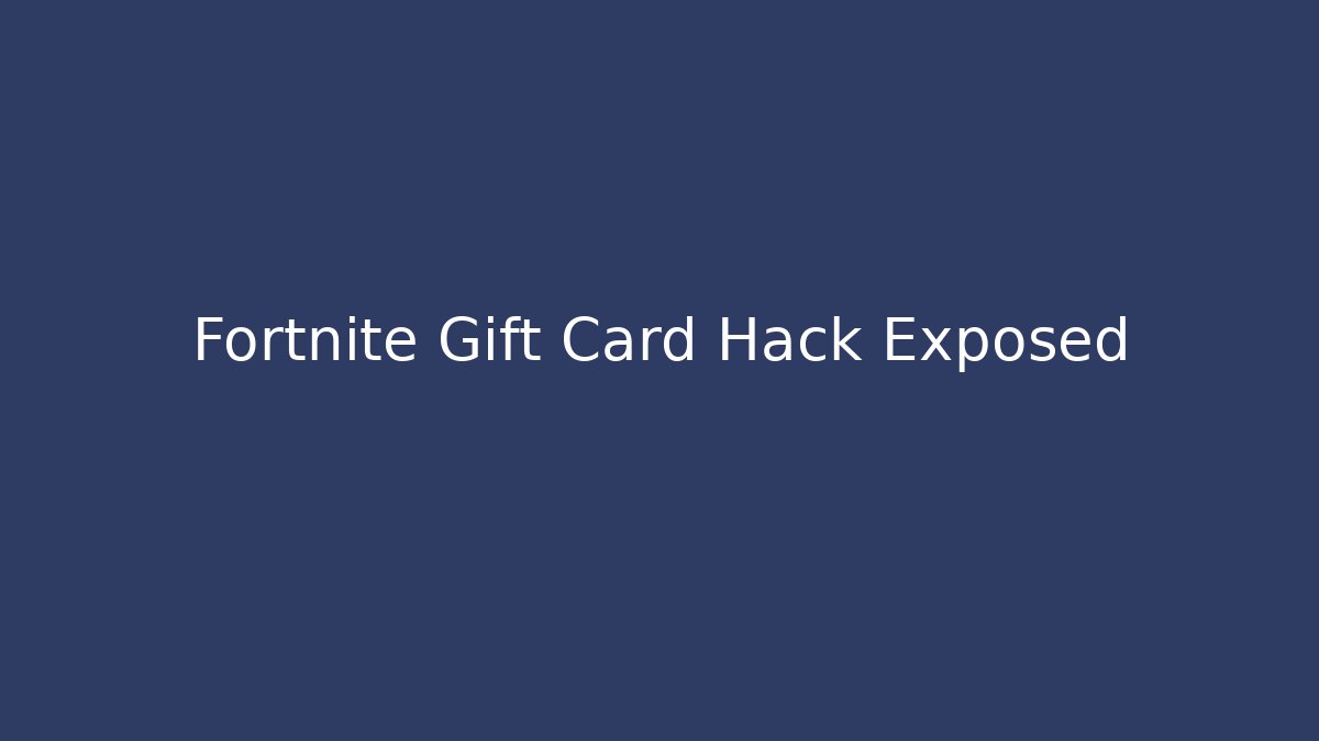 Fortnite Gift Card Hack Exposed