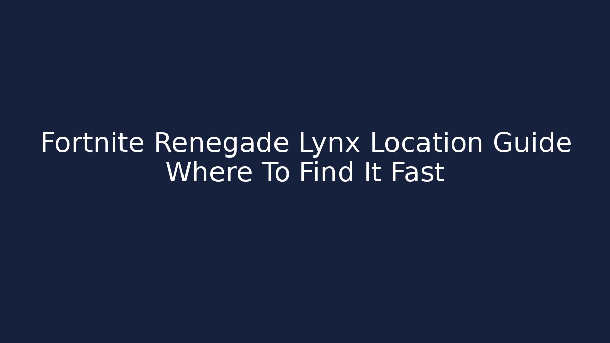 Fortnite Renegade Lynx Location Guide Where To Find It Fast