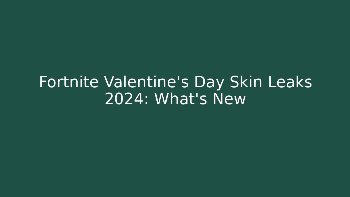 Fortnite Valentine's Day Skin Leaks 2024: What's New