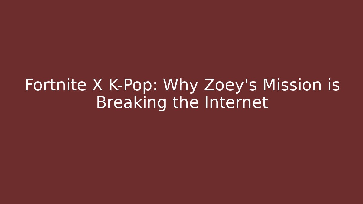 Fortnite X K-Pop: Why Zoey’s Mission is Breaking the Internet
