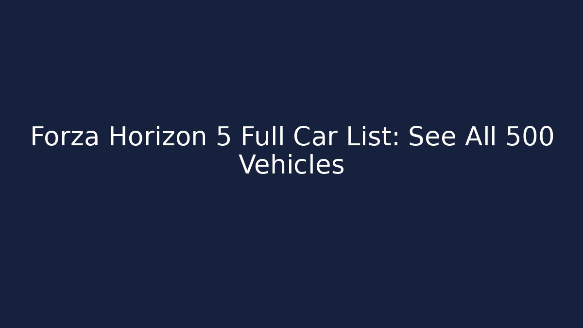 Forza Horizon 5 Full Car List: See All 500+ Vehicles