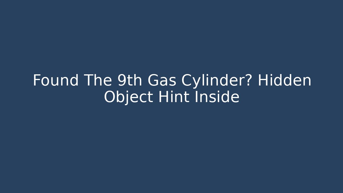 Found The 9th Gas Cylinder? Hidden Object Hint Inside