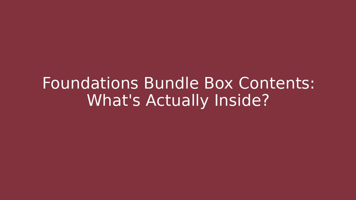 Foundations Bundle Box Contents: What’s Actually Inside?