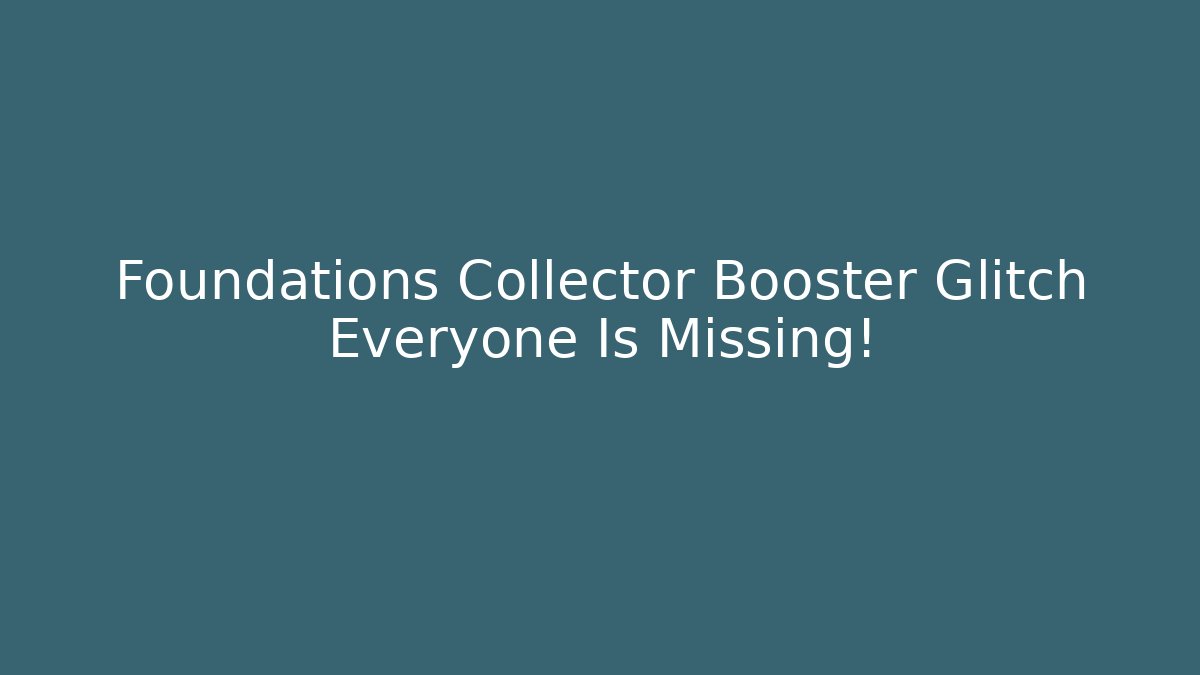 Foundations Collector Booster Glitch Everyone Is Missing! - Vintage E-Juice